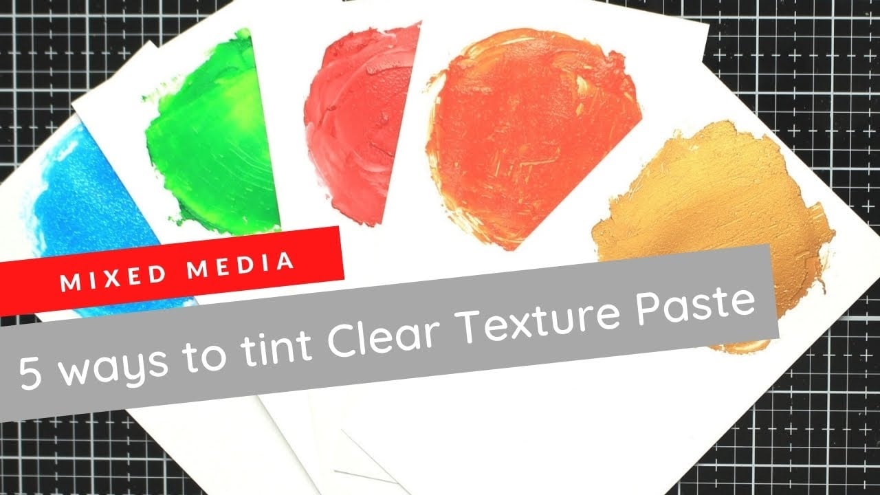 5 ways to tint Clear Texture Paste - Mixed Media Basics Ep. 7